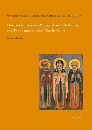 Untersuchungen zum Panegyrikos auf Makarios von Tkoou und zu seiner Überlieferung von Moawad,  Samuel
