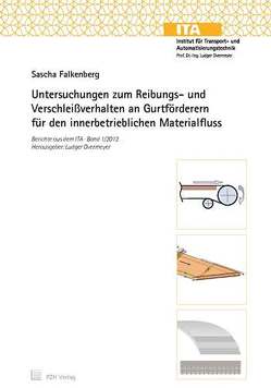 Untersuchungen zum Reibungs- und Verschleißverhalten an Gurtförderern für den innerbetrieblichen Materialfluss von Falkenberg,  Sascha, Overmeyer,  Ludger