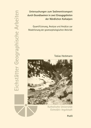 Untersuchungen zum Sedimenttransport durch Grundlawinen in zwei Einzugsgebieten der Nördlichen Kalkalpen von Heckmann,  Tobias