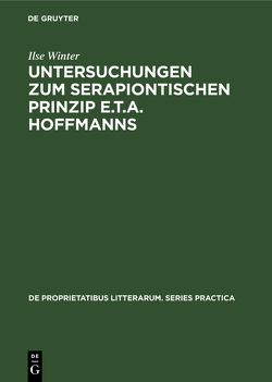 Untersuchungen zum serapiontischen Prinzip E.T.A. Hoffmanns von Winter,  Ilse