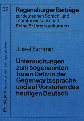 Untersuchungen zum sogenannten freien Dativ in der Gegenwartssprache und auf Vorstufen des heutigen Deutsch von Schmid,  Josef