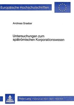 Untersuchungen zum spätrömischen Korporationswesen von Graeber,  Andreas