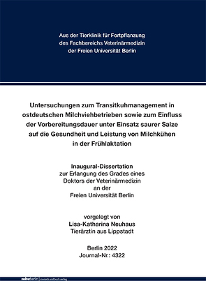 Untersuchungen zum Transitkuhmanagement in ostdeutschen Milchviehbetrieben sowie zum Einfluss der Vorbereitungsdauer unter Einsatz saurer Salze auf die Gesundheit und Leistung von Milchkühen in der Frühlaktation von Neuhaus,  Lisa-Katharina