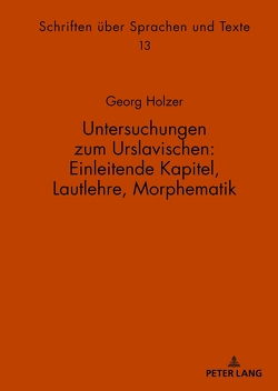 Untersuchungen zum Urslavischen: Einleitende Kapitel, Lautlehre, Morphematik von Holzer,  Georg