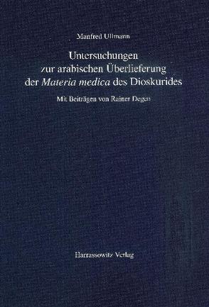 Untersuchungen zur arabischen Überlieferung der „Materia medica“ des Dioskurides von Ullmann,  Manfred