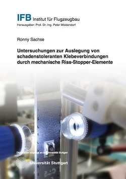 Untersuchungen zur Auslegung von schadenstoleranten Klebeverbindungen durch mechanische Riss-Stopper-Elemente von Sachse,  Ronny