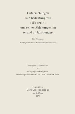 Untersuchungen zur Bedeutung von »Libertin« und seinen Ableitungen im 16. und 17. Jahrhundert von Schneider,  Gerhard