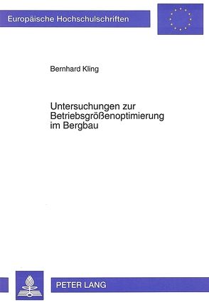 Untersuchungen zur Betriebsgrößenoptimierung im Bergbau von Kling,  Bernhard