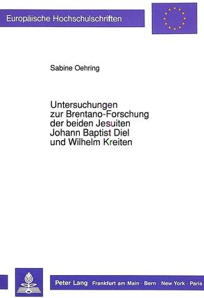 Untersuchungen zur Brentano-Forschung der beiden Jesuiten Johann Baptist Diel und Wilhelm Kreiten von Oehring,  Sabine