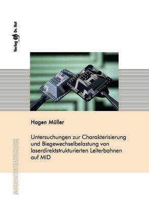 Untersuchungen zur Charakterisierung und Biegewechselbelastung von laserdirektstrukturierten Leiterbahnen auf MID von Müller,  Hagen