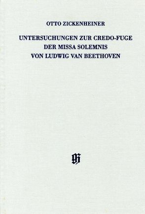 Untersuchungen zur Credo-Fuge der Missa solemnis von Ludwig van Beethoven von Staehelin,  Martin, Zickenheiner,  Otto