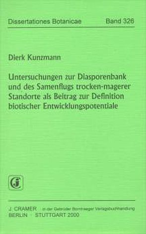 Untersuchungen zur Diasporenbank und des Samenflugs trocken-magerer Standorte als Beitrag zur Definition biotischer Entwicklungspotentiale von Kunzmann,  Dierk