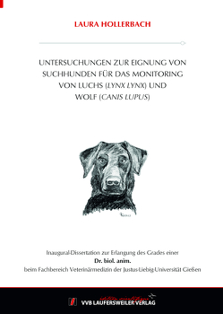 Untersuchungen zur Eignung von Suchhunden für das Monitoring von Luchs (Lynx lynx) und Wolf (Canis lupus) von Hollerbach,  Laura
