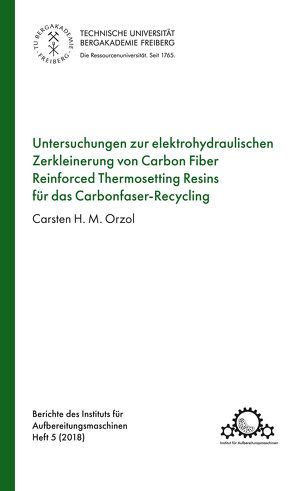 Untersuchungen zur elektrohydraulischen Zerkleinerung von Carbon Fiber Reinforced Thermosetting Resins für das Carbonfaser-Recycling von Orzol,  Carsten H.M.