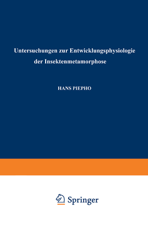 Untersuchungen zur Entwicklungsphysiologie der Insektenmetamorphose von Piepho,  Hans