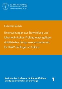 Untersuchungen zur Entwixklung und labortechnischen Prüfung eines gefügestabilisierten Salzgrusversatzmaterisls für HAW-Endlager im Salinar von Becker,  Sebastian