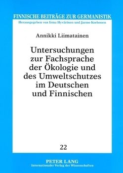 Untersuchungen zur Fachsprache der Ökologie und des Umweltschutzes im Deutschen und Finnischen von Liimatainen,  Annikki