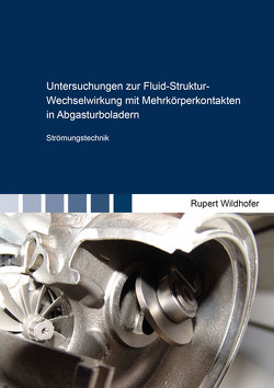 Untersuchungen zur Fluid-Struktur-Wechselwirkung mit Mehrkörperkontakten in Abgasturboladern von Wildhofer,  Rupert