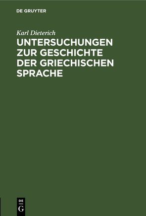 Untersuchungen zur Geschichte der griechischen Sprache von Dieterich,  Karl