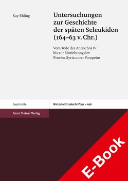 Untersuchungen zur Geschichte der späten Seleukiden (164-63 v. Chr.) von Ehling,  Kay