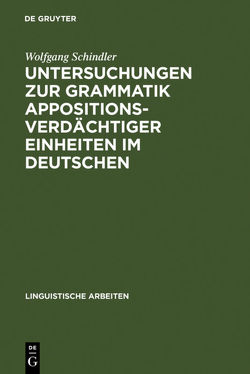 Untersuchungen zur Grammatik appositionsverdächtiger Einheiten im Deutschen von Schindler,  Wolfgang