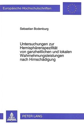 Untersuchungen zur Hemisphärenspezifität von ganzheitlichen und lokalen Wahrnehmungsleistungen nach Hirnschädigung von Bodenburg,  Sebastian