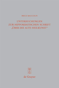 Untersuchungen zur hippokratischen Schrift „Über die alte Heilkunst“ von Maucolin,  Brice