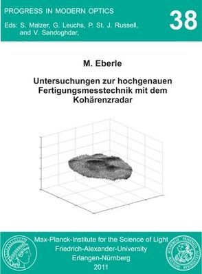 Untersuchungen zur hochgenauen Fertigungsmesstechnik mit dem Kohärenzradar von Eberle,  Michael
