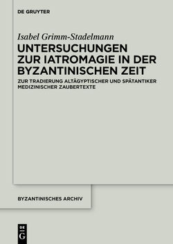 Untersuchungen zur Iatromagie in der byzantinischen Zeit von Grimm-Stadelmann,  Isabel
