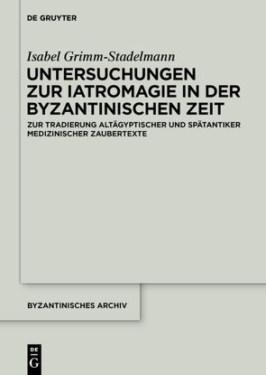 Untersuchungen zur Iatromagie in der byzantinischen Zeit von Grimm-Stadelmann,  Isabel