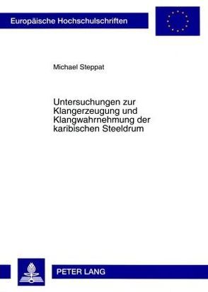 Untersuchungen zur Klangerzeugung und Klangwahrnehmung der karibischen Steeldrum von Steppat,  Michael