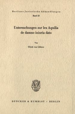 Untersuchungen zur lex Aquilia de damno iniuria dato. von Lübtow,  Ulrich von