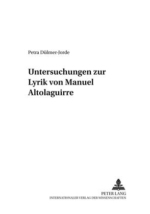 Untersuchungen zur Lyrik von Manuel Altolaguirre von Dülmer-Jorde,  Petra