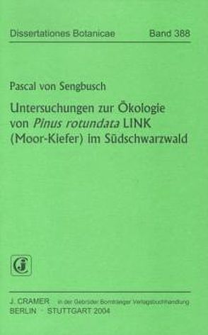 Untersuchungen zur Ökologie von Pinus rotundata LINK (Moor-Kiefer) im Südschwarzwald von Sengbusch,  Pascal von