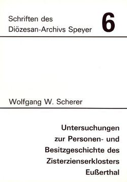 Untersuchungen zur Personen- und Besitzgeschichte des Zisterzienserklosters Eußerthal von Scherer,  Wolfgang W.