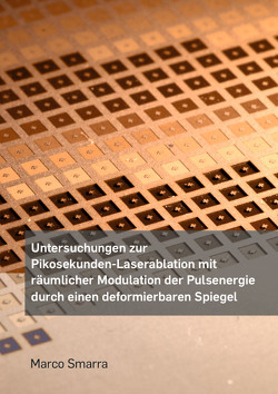 Untersuchungen zur Pikosekunden-Laserablation mit räumlicher Modulation der Pulsenergie durch einen deformierbaren Spiegel von Smarra,  Marco