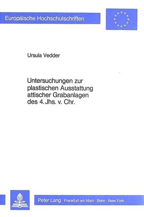 Untersuchungen zur plastischen Ausstattung attischer Grabanlagen des 4. Jhs. v. Chr. von Vedder,  Ursula