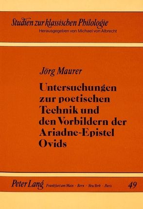 Untersuchungen zur poetischen Technik und den Vorbildern der Ariadne-Epistel Ovids von Maurer,  Jörg