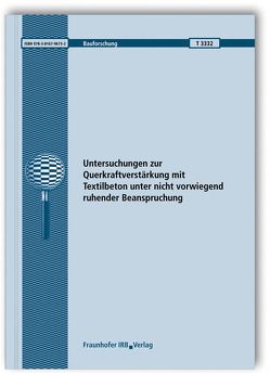 Untersuchungen zur Querkraftverstärkung mit Textilbeton unter nicht vorwiegend ruhender Beanspruchung. Abschlussbericht. von Brückner,  Anett, Curbach,  Manfred, Ortlepp,  Regine, Scheerer,  Silke, Wellner,  Sabine