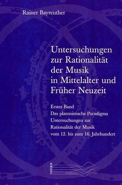 Untersuchungen zur Rationalität der Musik in Mittelalter und Früher Neuzeit von Bayreuther,  Rainer