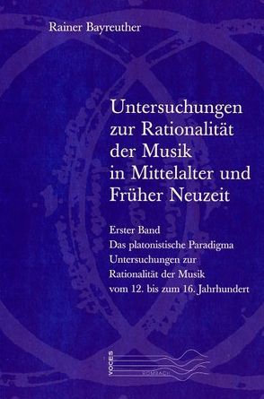 Untersuchungen zur Rationalität der Musik in Mittelalter und Früher Neuzeit von Bayreuther,  Rainer