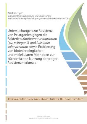 Untersuchungen zur Resistenz von Pelargonien gegen die Bakterien Xanthomonas hortorum (pv. pelargonii) und Ralstonia solanacearum sowie Etablierung von biotechnologischen und molekularen Methoden zur züchterischen Nutzung derartiger Resistenzmerkmale von Engel,  Josefine