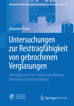 Untersuchungen zur Resttragfähigkeit von gebrochenen Verglasungen von Franz,  Johannes