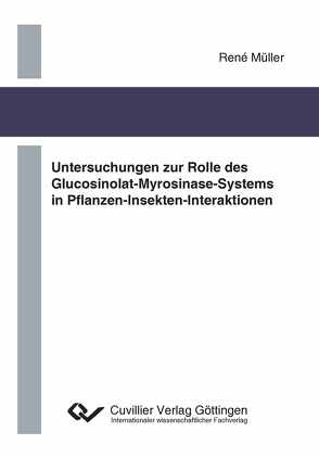 Untersuchungen zur Rolle des Glucosinolat-Myrosinase-Systems in Pflanzen-Insekten-Interaktionen von Müller,  René