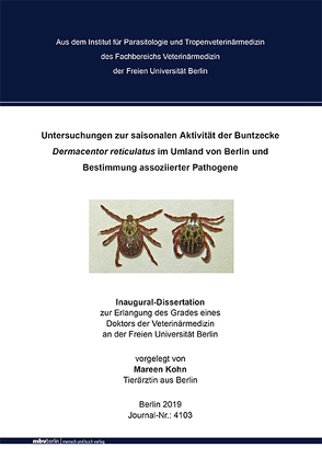 Untersuchungen zur saisonalen Aktivität der Buntzecke Dermacentor reticulatus im Umland von Berlin und Bestimmung assoziierter Pathogene von Kohn,  Mareen