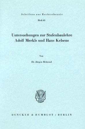 Untersuchungen zur Stufenbaulehre Adolf Merkls und Hans Kelsens. von Behrend,  Jürgen