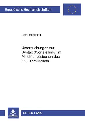 Untersuchungen zur Syntax (Wortstellung) im Mittelfranzösischen des 15. Jahrhunderts von Esperling,  Petra