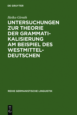 Untersuchungen zur Theorie der Grammatikalisierung am Beispiel des Westmitteldeutschen von Girnth,  Heiko