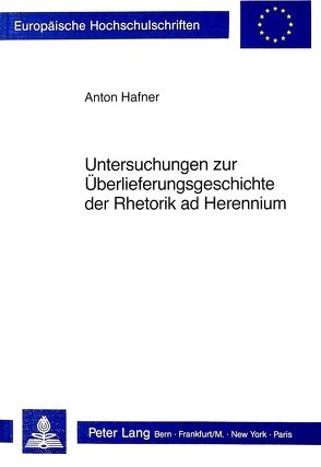 Untersuchungen zur Überlieferungsgeschichte der Rhetorik ad Herennium von Hafner,  Anton
