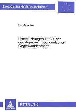 Untersuchungen zur Valenz des Adjektivs in der deutschen Gegenwartssprache von Lee,  Sun-Muk